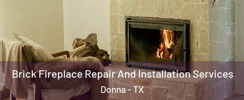  Brick Fireplace Repair And Installation Services Donna - TX
