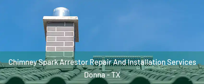  Chimney Spark Arrestor Repair And Installation Services Donna - TX