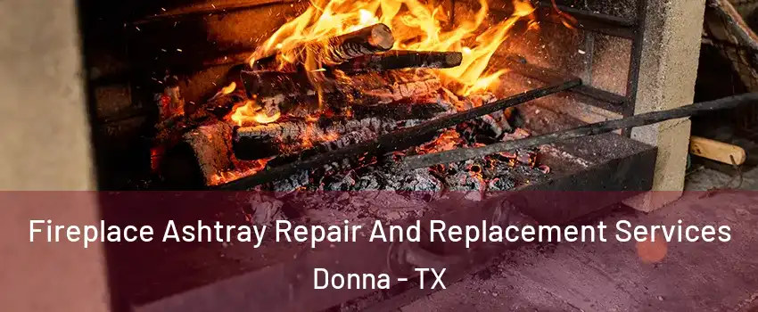  Fireplace Ashtray Repair And Replacement Services Donna - TX