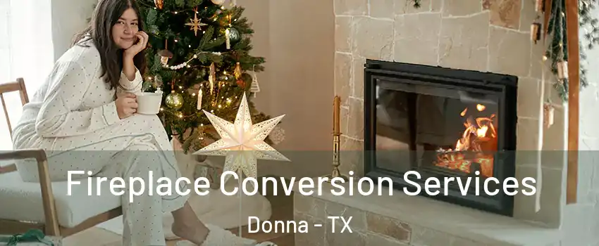  Fireplace Conversion Services Donna - TX
