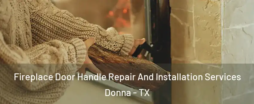  Fireplace Door Handle Repair And Installation Services Donna - TX
