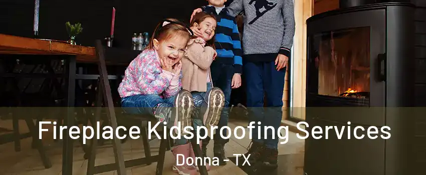  Fireplace Kidsproofing Services Donna - TX