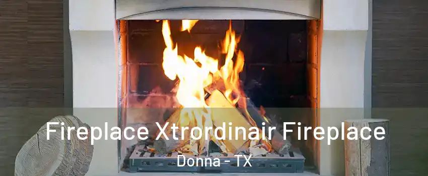  Fireplace Xtrordinair Fireplace Donna - TX