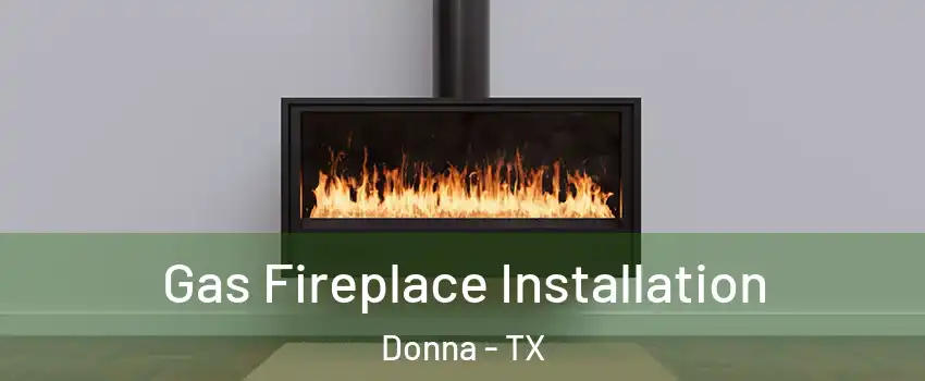 Gas Fireplace Installation Donna - TX