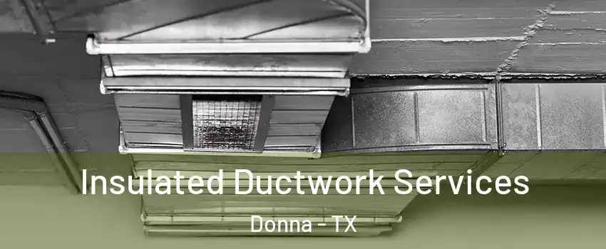  Insulated Ductwork Services Donna - TX