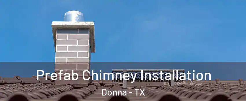  Prefab Chimney Installation Donna - TX