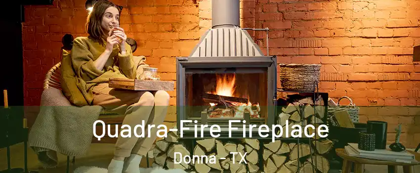  Quadra-Fire Fireplace Donna - TX