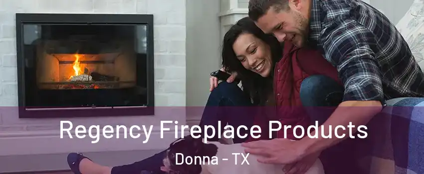  Regency Fireplace Products Donna - TX