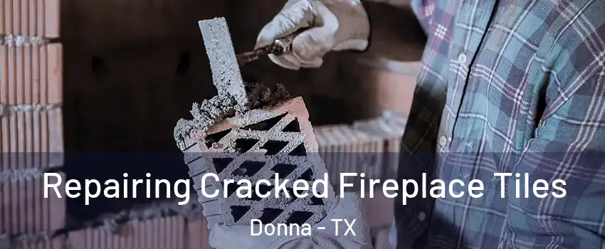  Repairing Cracked Fireplace Tiles Donna - TX