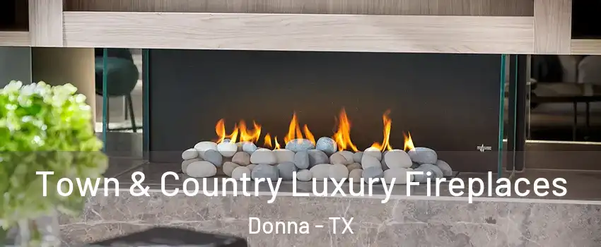  Town & Country Luxury Fireplaces Donna - TX