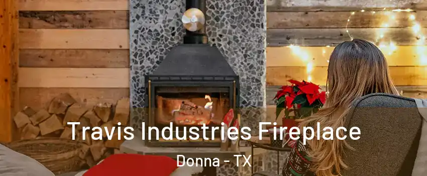  Travis Industries Fireplace Donna - TX