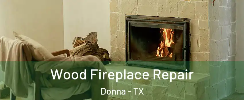  Wood Fireplace Repair Donna - TX